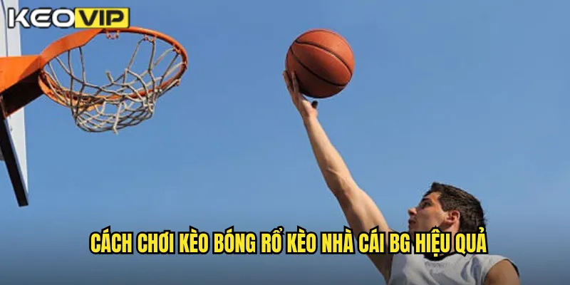 Bóng Rổ Kèo Nhà Cái BG - Sân Chơi Hấp Dẫn Cho Fan NBA 2 Cách chơi kèo bóng rổ kèo nhà cái bg hiệu quả