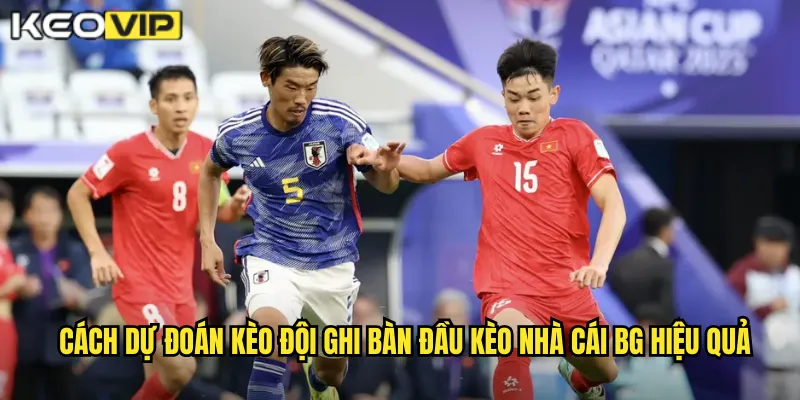 Cách Dự Đoán Kèo Đội Ghi Bàn Đầu Chuẩn Xác Nhất Tại Kèo Nhà Cái BG 2 Cách dự đoán kèo đội ghi bàn đầu kèo nhà cái bg hiệu quả
